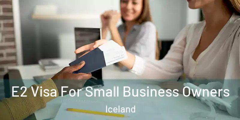  E2 Visa For Small Business Owners Iceland
