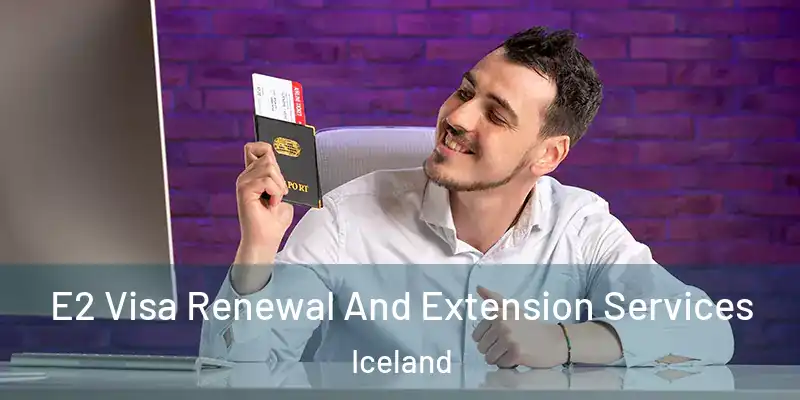  E2 Visa Renewal And Extension Services Iceland