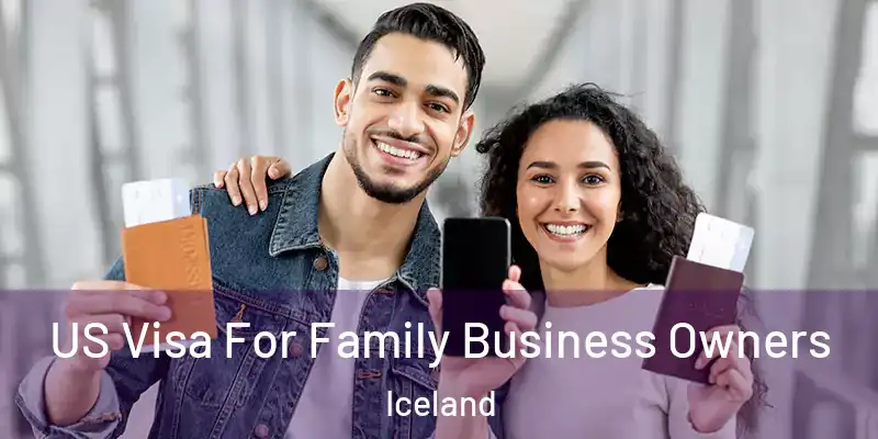  US Visa For Family Business Owners Iceland